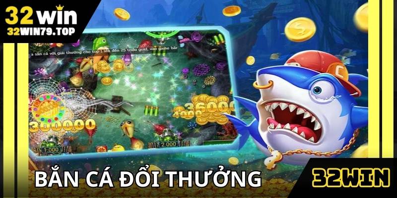ban-ca-doi-thuong-32win